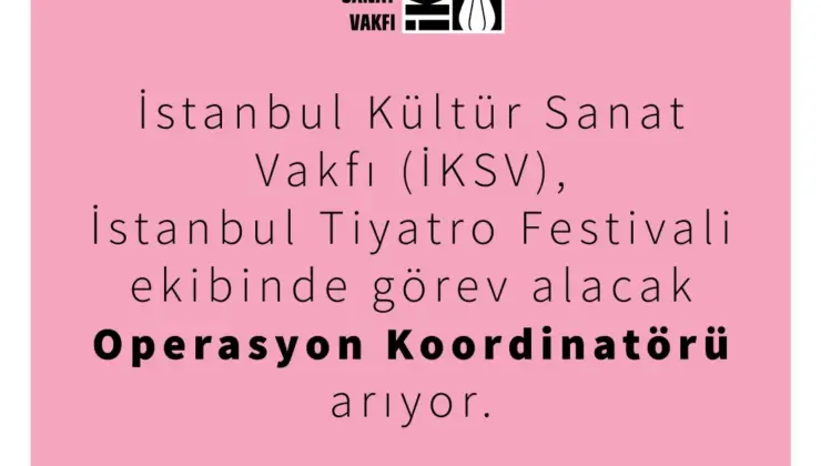 İstanbul Tiyatro Festivali İçin Operasyon Koordinatörü ve Sponsorluk Programı Sorumlusu Aranıyor