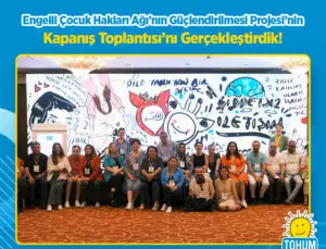 Erişilebilir Bir Dünya İçin Bir Adım Daha: Engelli Çocuk Hakları Ağı Projesi Tamamlandı