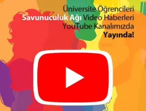 Üniversite Öğrencileri Savunuculuk Ağı Videoları YouTube’da Yayında