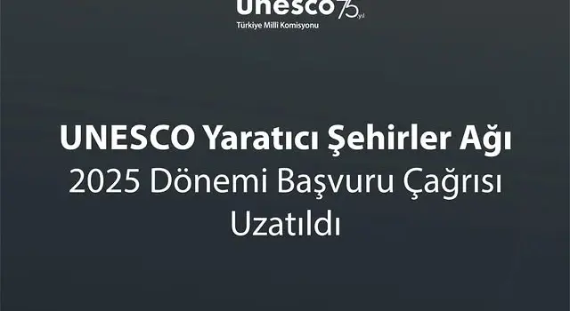 UNESCO Yaratıcı Şehirler Ağı 2025 Dönemi Başvuru Süresi Uzatıldı!
