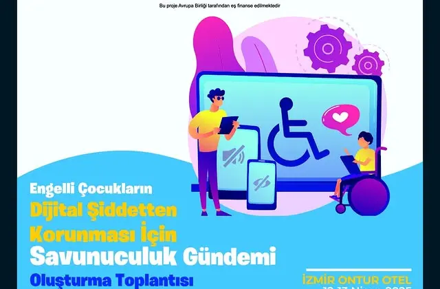 Engelli Çocukların Dijital Şiddetten Korunması İçin Savunuculuk Gündemi Oluşturuluyor!
