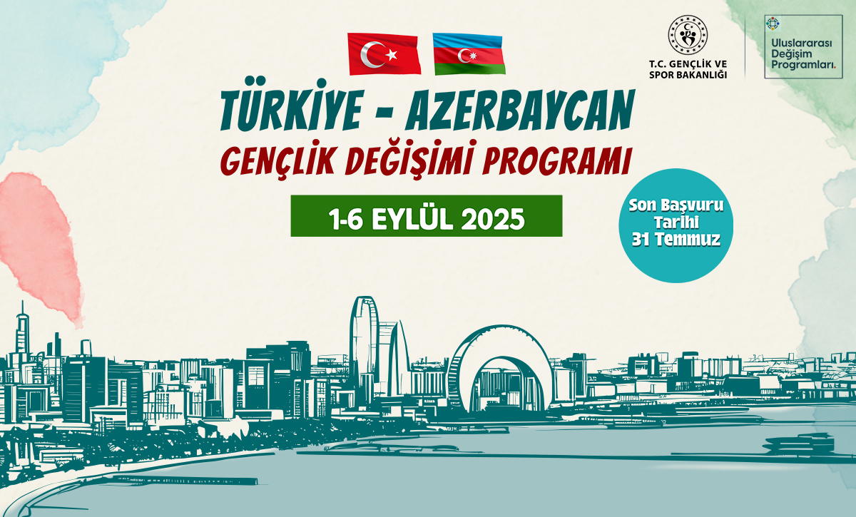 Gençlik ve Spor Bakanlığı’nın Düzenlediği Türkiye- Azerbaycan Gençlik Değişim Programı Başvuruları Başladı!