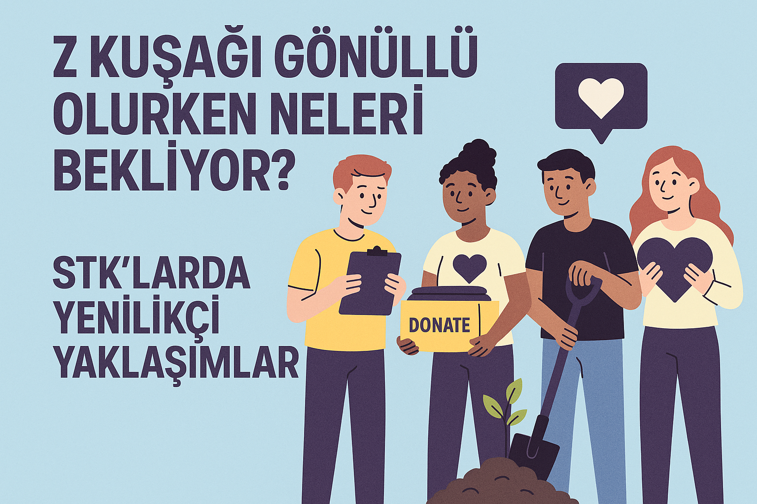 Z Kuşağı Gönüllü Olurken Neleri Bekliyor? STK’larda Yenilikçi Yaklaşımlar