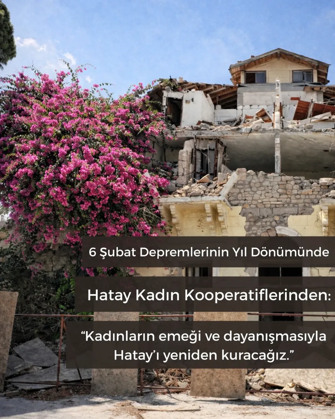 6 Şubat Depremlerinin Yıl Dönümünde Hataylı Kadınlardan Dayanışma Mesajı