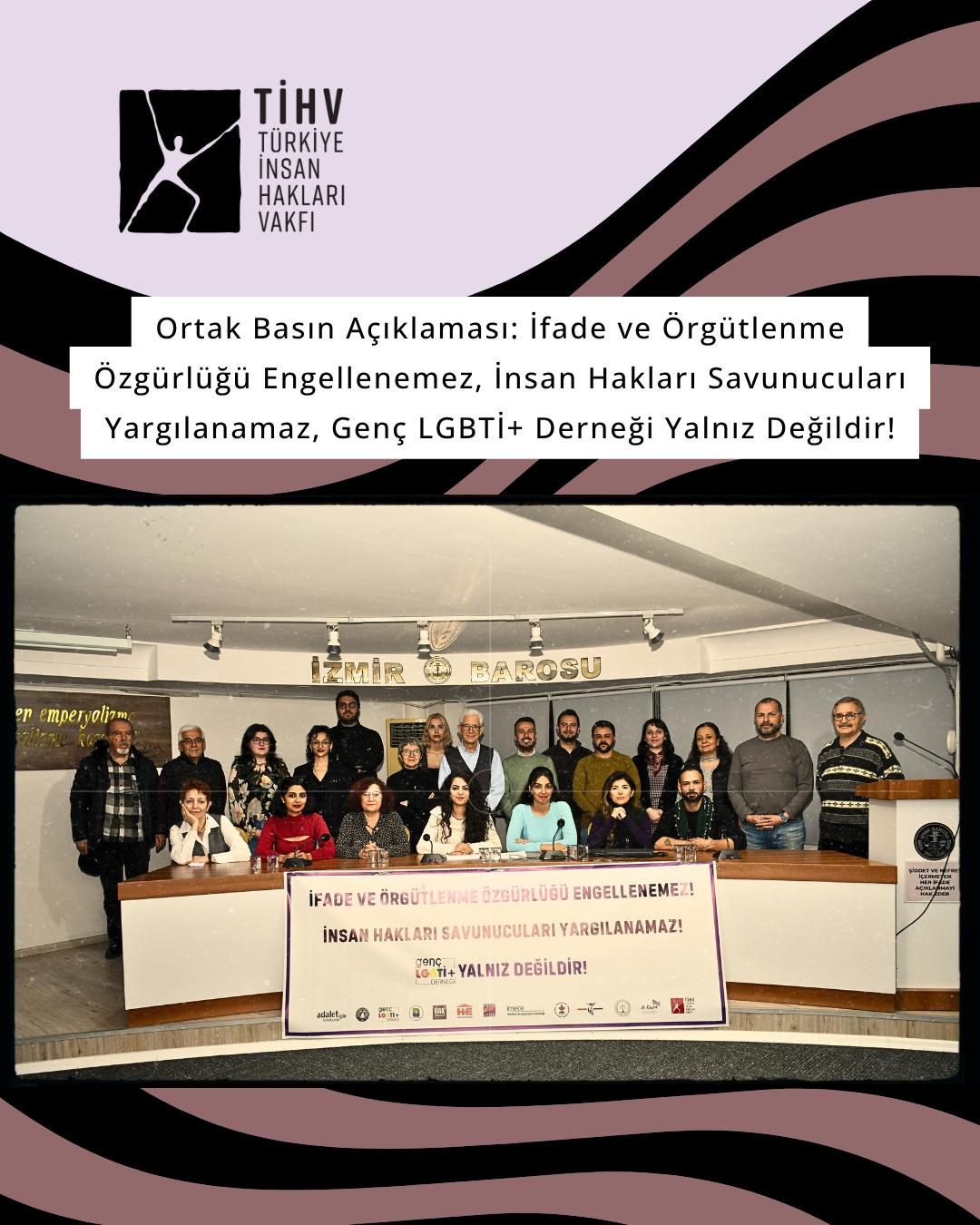 “İfade ve Örgütlenme Özgürlüğü Engellenemez, İnsan Hakları Savunucuları Yargılanamaz”